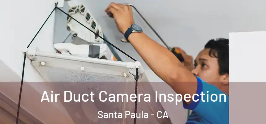Air Duct Camera Inspection Santa Paula - CA