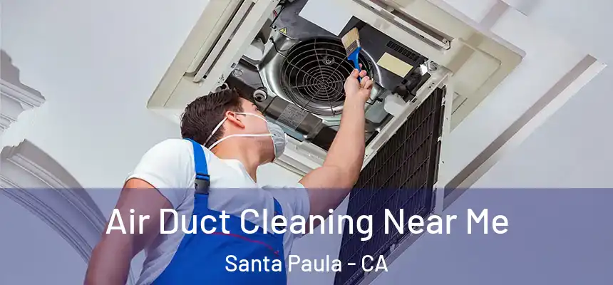 Air Duct Cleaning Near Me Santa Paula - CA