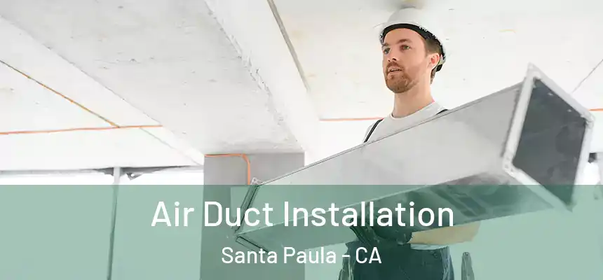 Air Duct Installation Santa Paula - CA