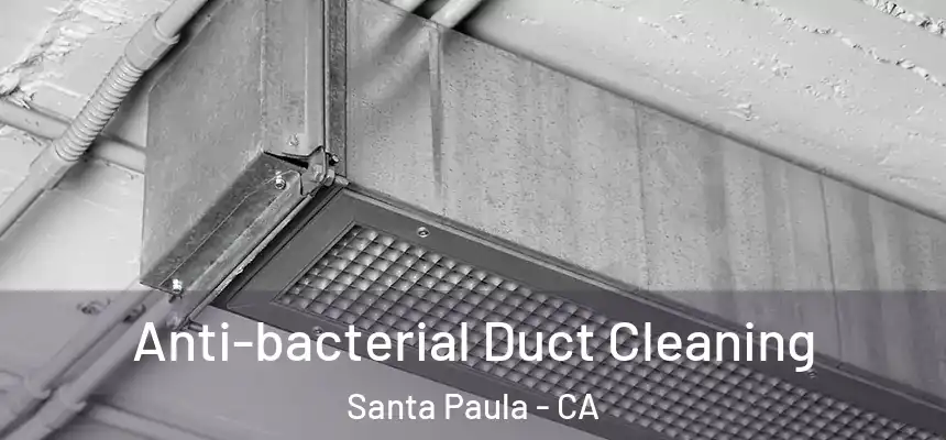 Anti-bacterial Duct Cleaning Santa Paula - CA