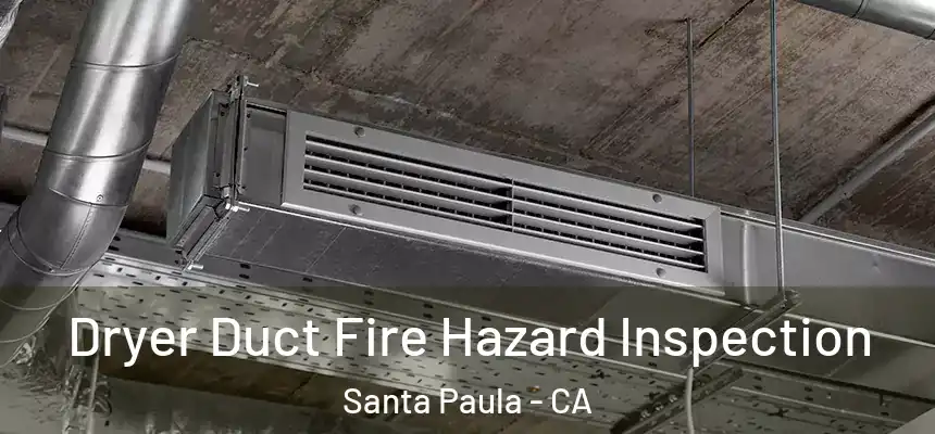 Dryer Duct Fire Hazard Inspection Santa Paula - CA