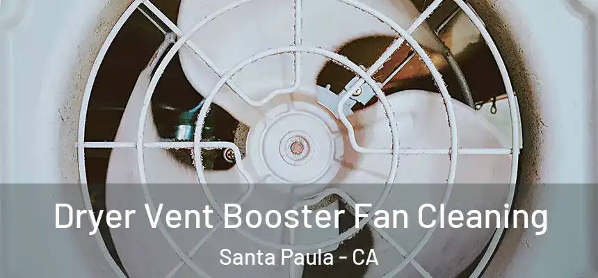 Dryer Vent Booster Fan Cleaning Santa Paula - CA