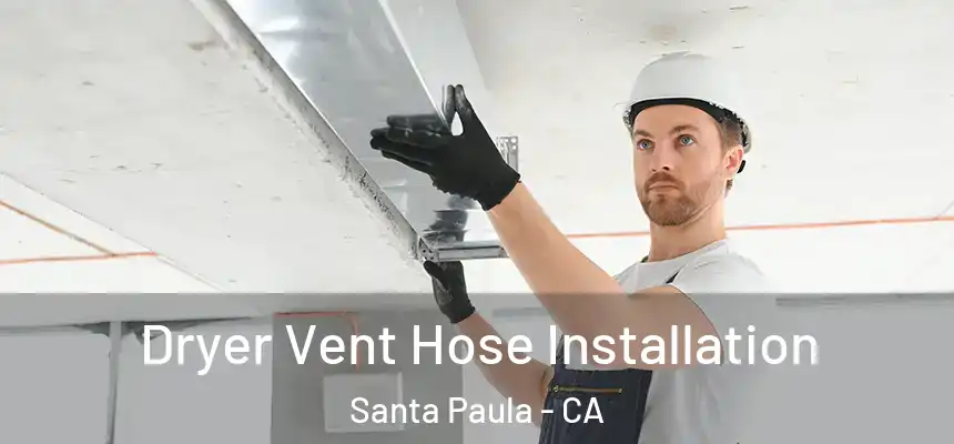  Dryer Vent Hose Installation Santa Paula - CA