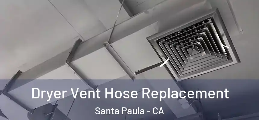 Dryer Vent Hose Replacement Santa Paula - CA