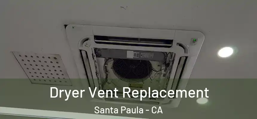 Dryer Vent Replacement Santa Paula - CA