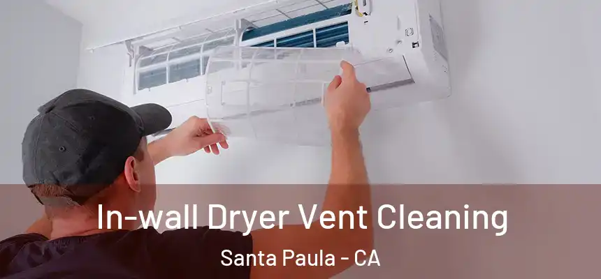 In-wall Dryer Vent Cleaning Santa Paula - CA