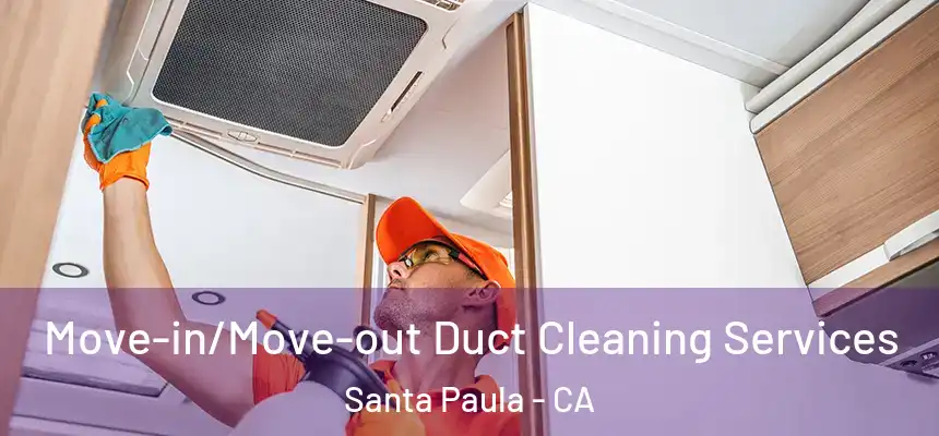 Move-in/Move-out Duct Cleaning Services Santa Paula - CA