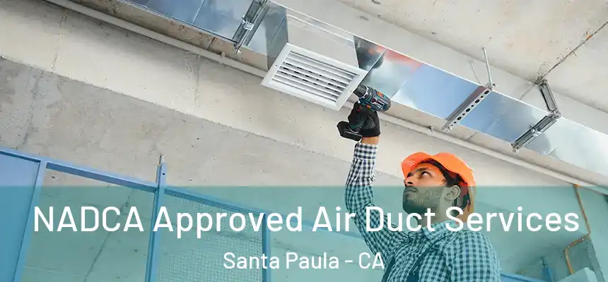 NADCA Approved Air Duct Services Santa Paula - CA