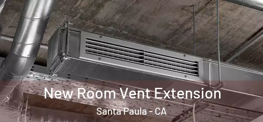 New Room Vent Extension Santa Paula - CA
