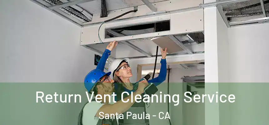 Return Vent Cleaning Service Santa Paula - CA