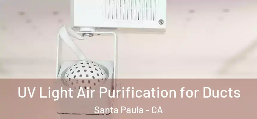  UV Light Air Purification for Ducts Santa Paula - CA