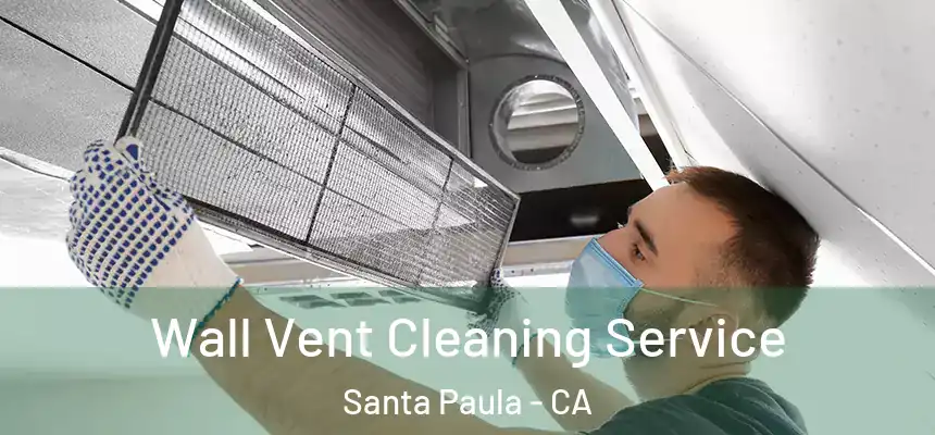Wall Vent Cleaning Service Santa Paula - CA