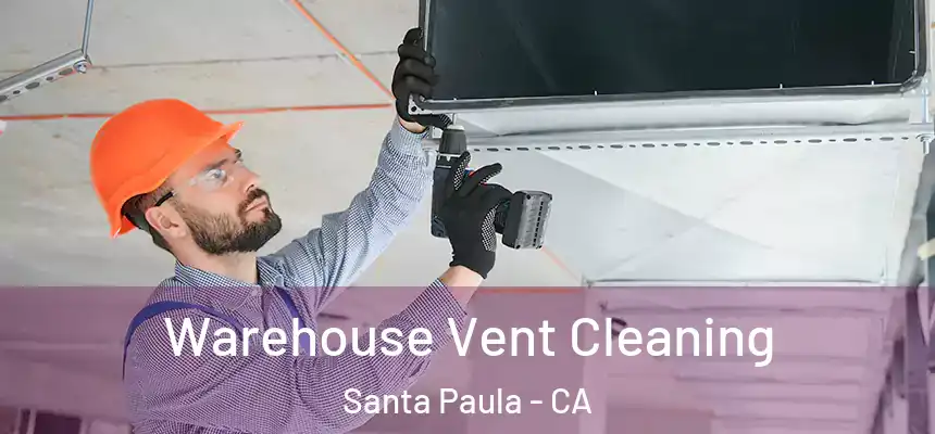 Warehouse Vent Cleaning Santa Paula - CA